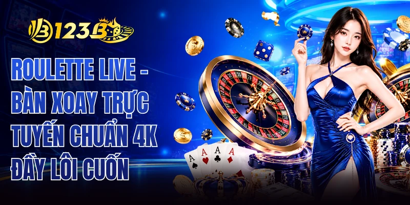 Roulette Live - Bàn Xoay Trực Tuyến Chuẩn 4K Đầy Lôi Cuốn